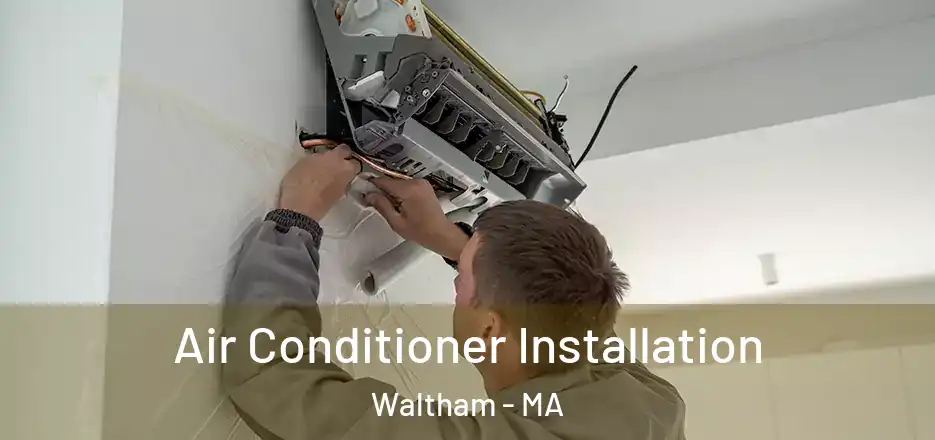  Air Conditioner Installation Waltham - MA