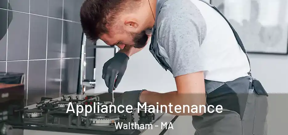 Appliance Maintenance Waltham - MA