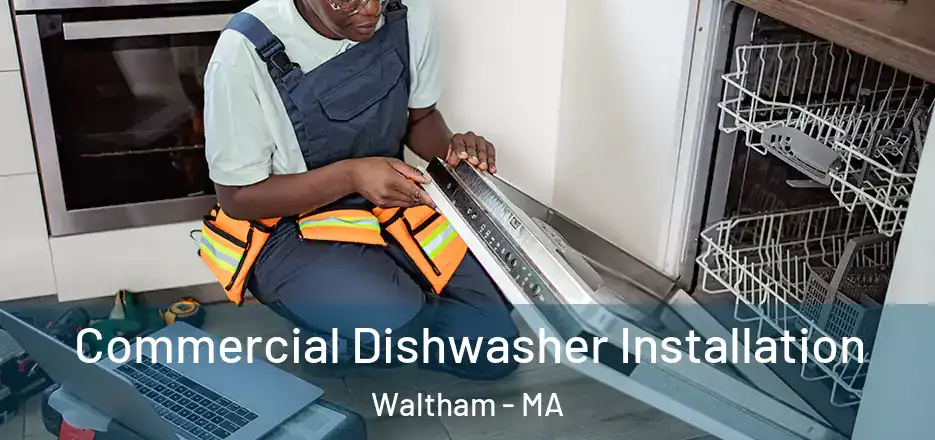  Commercial Dishwasher Installation Waltham - MA