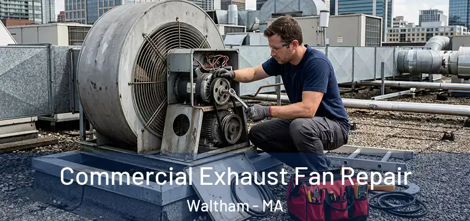 Commercial Exhaust Fan Repair Waltham - MA
