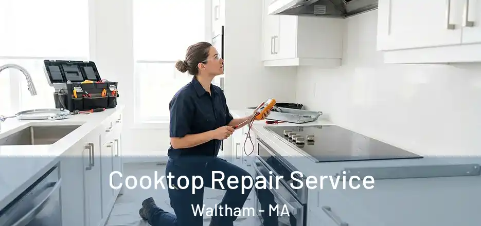  Cooktop Repair Service Waltham - MA