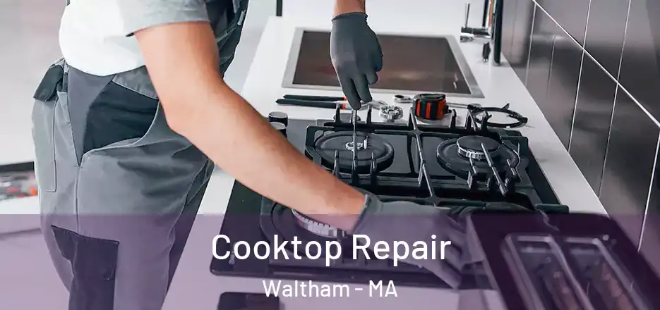  Cooktop Repair Waltham - MA