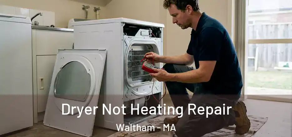  Dryer Not Heating Repair Waltham - MA