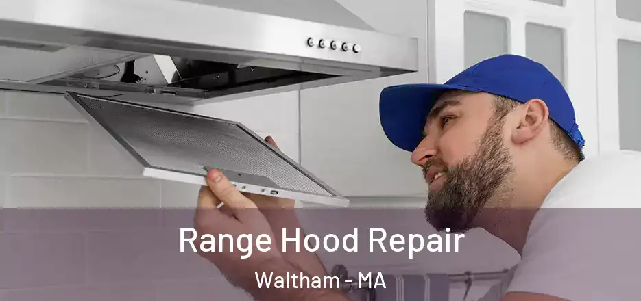  Range Hood Repair Waltham - MA
