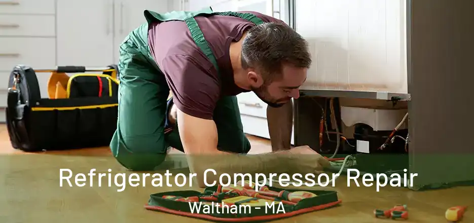 Refrigerator Compressor Repair Waltham - MA