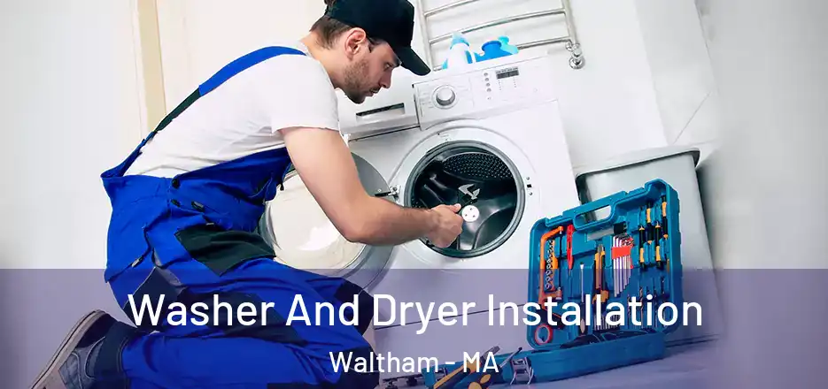  Washer And Dryer Installation Waltham - MA