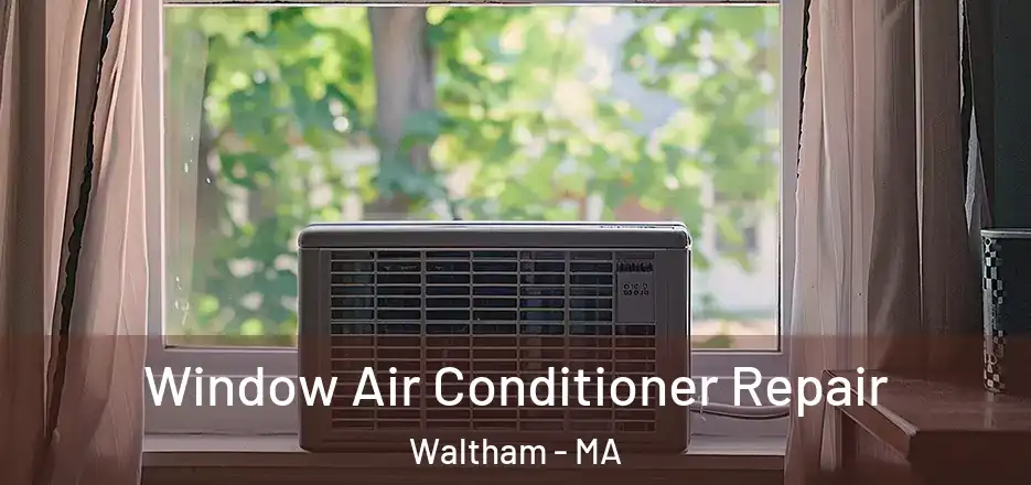  Window Air Conditioner Repair Waltham - MA